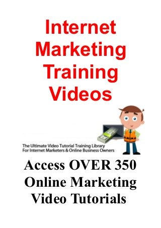 Internet
Marketing
Training
Videos
Access OVER 350
Online Marketing
Video Tutorials
 