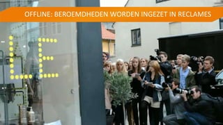 OFFLINE: BEROEMDHEDEN WORDEN INGEZET IN RECLAMES
 
