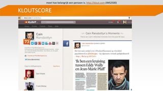KLOUTSCORE
meet hoe belangrijk een persoon is. http://klout.com (IMS2500)
 