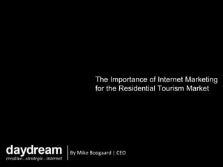 The Importance of Internet Marketing for the Residential Tourism Market By Mike Boogaard | CEO 