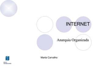 INTERNET  Anarquia Organizada  Marta Carvalho  