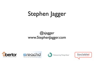 Stephen Jagger

      @sjagger
www.StephenJagger.com
 