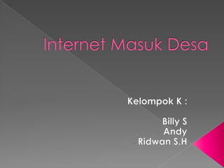 Internet MasukDesa Kelompok K : ,[object Object]