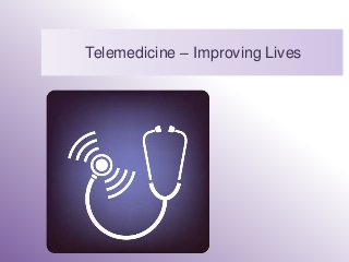 Telemedicine – Improving Lives
 