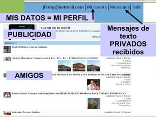 AMIGOS PUBLICIDAD Mensajes de texto PRIVADOS recibidos MIS DATOS = MI PERFIL 