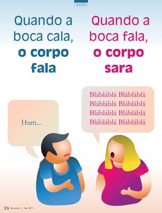 | saúDe |




       Quando a                           Quando a
       boca cala,                         boca fala,
        o corpo                           o corpo
          fala                              sara

                                          Blábláblá Blábláblá
                                          Blábláblá Blábláblá
                                          Blábláblá Blábláblá
               Hum...                     Blábláblá Blábláblá




26 M
   ensageiro   | abril 2011
 