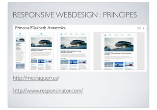 RESPONSIVE WEBDESIGN : PRINCIPES




http://mediaqueri.es/

http://www.responsinator.com/
 