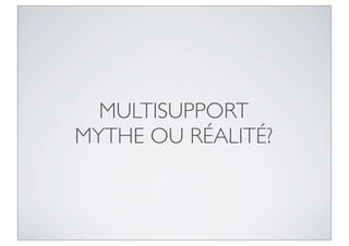 MULTISUPPORT
MYTHE OU RÉALITÉ?
 