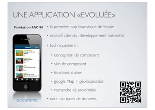 UNE APPLICATION «EVOLUÉE»
Fondation FACIM   •   la première app touristique de Savoie
                  •   objectif atten...