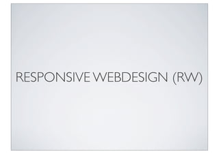 RESPONSIVE WEBDESIGN (RW)
 