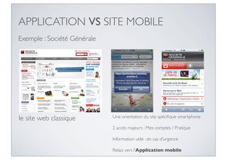 APPLICATION VS SITE MOBILE
Exemple : Société Générale




le site web classique        Une orientation du site spéciﬁque s...