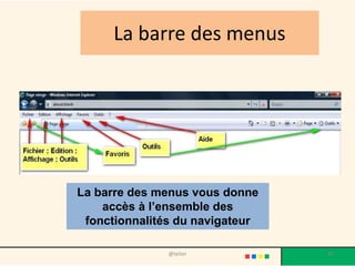 La barre des menus




La barre des menus vous donne
    accès à l’ensemble des
 fonctionnalités du navigateur

               @telier           42
 