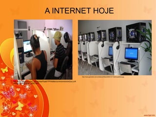 A INTERNET HOJE http://www.gizmodo.com.br/sites/all/files/2009/12/11/lanhousefoda.jpg http://3.bp.blogspot.com/_OEV6uNwPSaM/TPPlAM6sVoI/AAAAAAAAADs/cJvRxRUignY/s1600/DSC_0005.JPG 