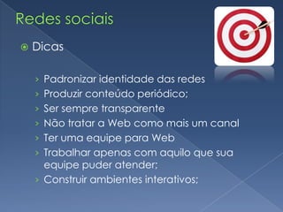 Webcampanha (campanha)Procurar ambientes e atores aliados para repercutir ações de campanha;Monitorar ambientes e atores adversários e contra-atacar informações falsas/caluniosas com informações verdadeiras e esclarecedoras;NUNCA se fazer passar por alguém que não é. (fakes). Lembrar da reputação