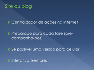 Webcampanha (pós- campanha)Eleita ou não, a pessoa pública deve manter suas relações virtuais vivas, ampliando seus pontos de contato com a sociedade, se desejar continuar na vida pública;Carinho antes é interesse. Carinho depois é relacionamento.