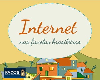 Internet

nas favelas brasileiras

 