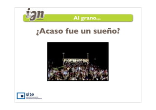 Al grano...

¿Acaso fue un sueño?
 