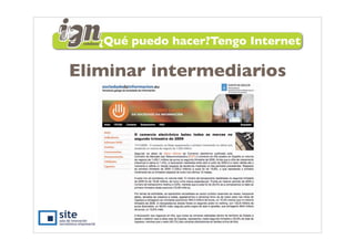 ¿Qué puedo hacer?Tengo Internet

Eliminar intermediarios
 
