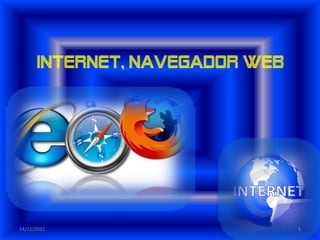 Internet, navegador web




14/11/2011                      1
 