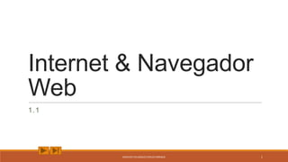 Internet & Navegador
Web
1.1
SANCHEZ VELAZQUEZ EMILIO ENRIQUE 1
 