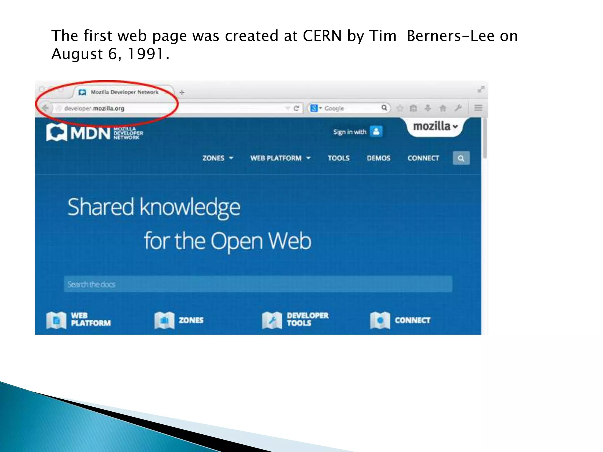 The first web page was created at CERN by Tim Berners-Lee on
August 6, 1991.
 