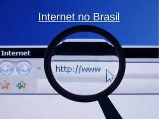 Internet no Brasil 
 