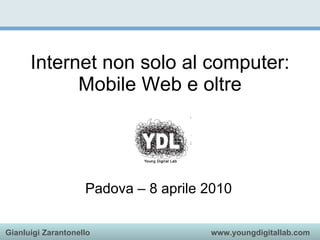 Internet non solo al computer: Mobile Web e oltre Padova – 8 aprile 2010 