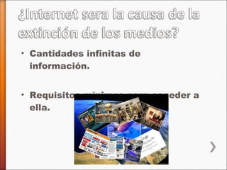 Cantidades infinitas de información. Requisitos mínimos para acceder a ella. 