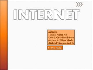 Autores: - Daniel Alacid Ato -Jose J. Guardiola Piñera -Arturo A. Piñera Marín -Gabriel Vázquez Andrés Curso: B1AC