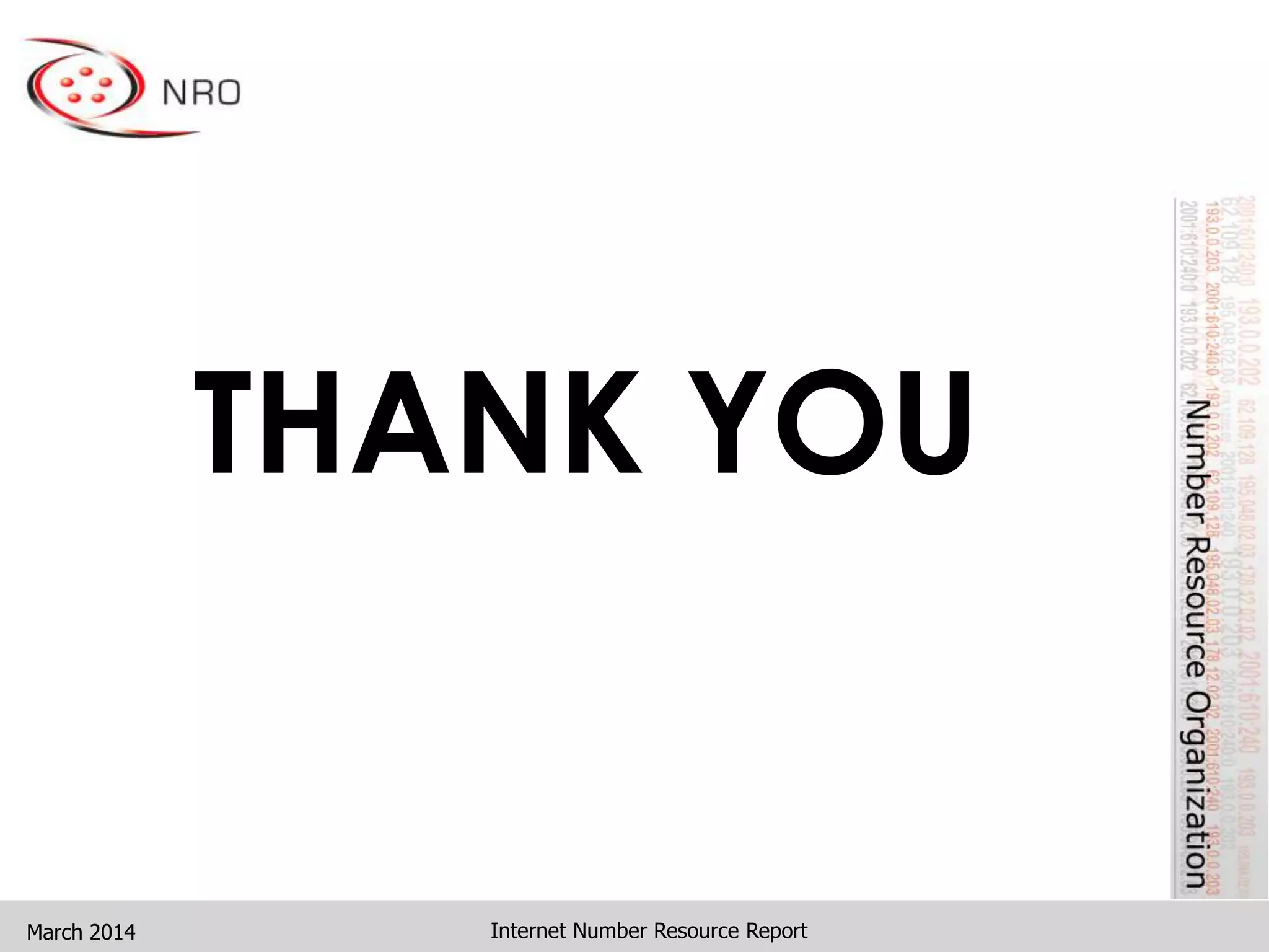 March 2014 Internet Number Resource Report
THANK YOU
 