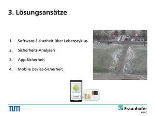 1. Software-Sicherheit über Lebenszyklus
2. Sicherheits-Analysen
3. App-Sicherheit
4. Mobile Device-Sicherheit
3. Lösungsansätze
 