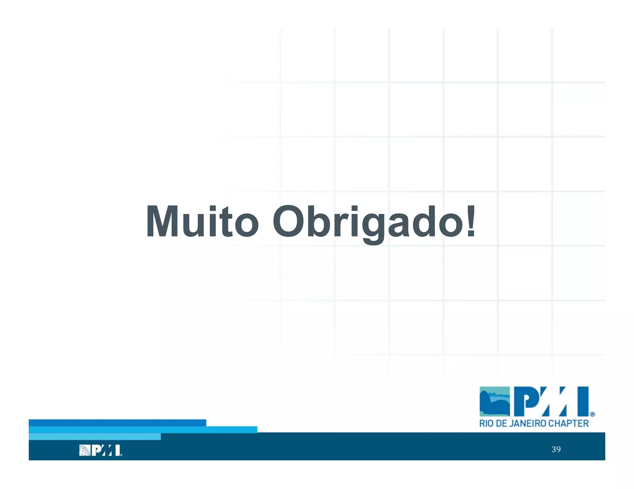 39
Muito Obrigado!
 