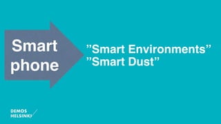 ”Smart Environments”
”Smart Dust”
Smart
phone
 