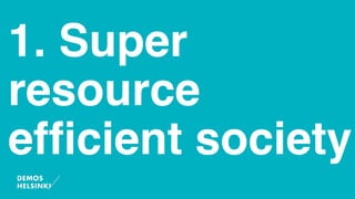 1. Super
resource
efﬁcient society
 