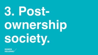 3. Post-
ownership
society.
 