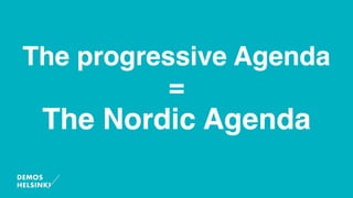 The progressive Agenda
=
The Nordic Agenda
 