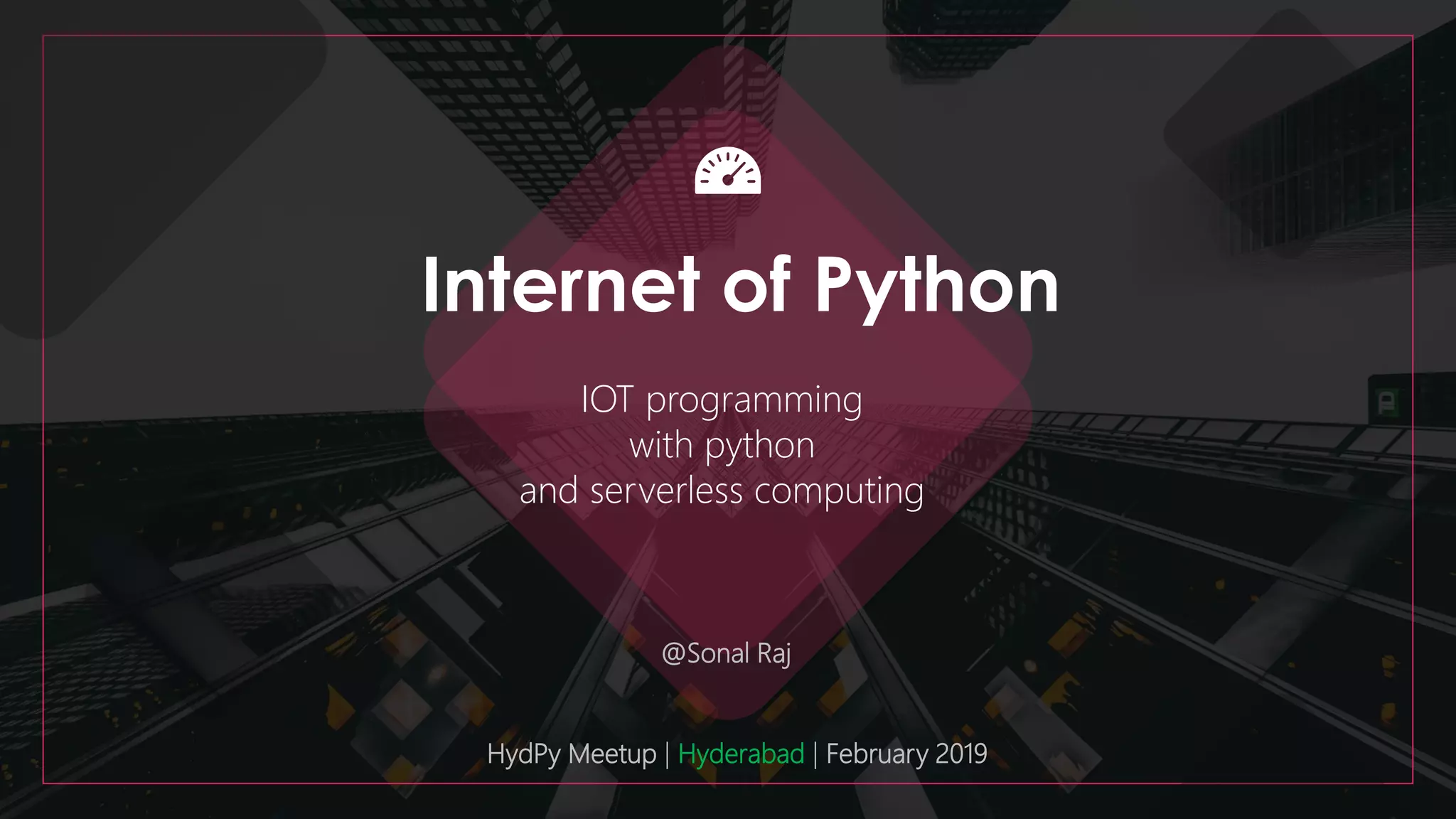 Internet of Python - IOT with Python and Serverless | Sonal Raj | HydPy ...