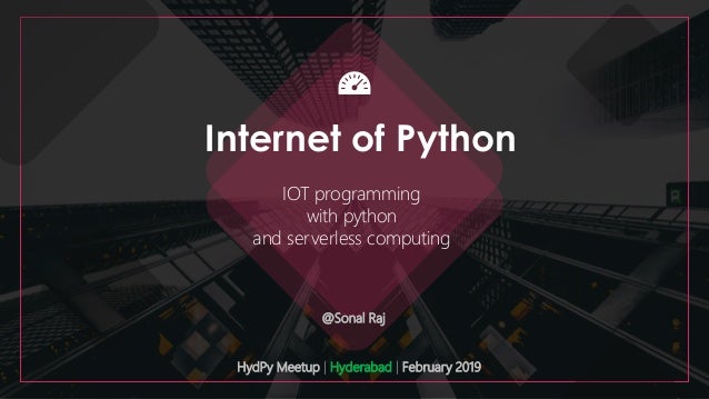 Internet of Python - IOT with Python and Serverless | Sonal Raj | Hyd…