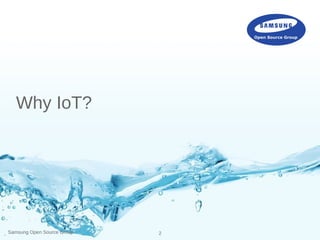 Samsung Open Source Group 2
Why IoT?
 