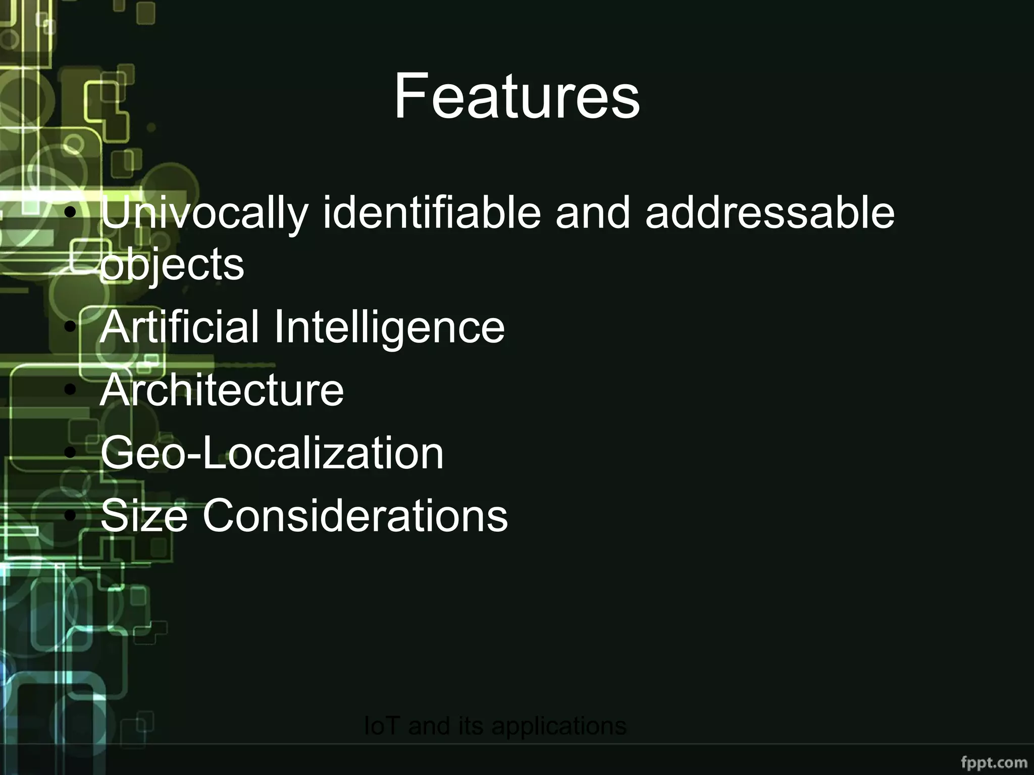 Features Univocally identifiable and addressable objects Artificial Intelligence Architecture Geo-Localization Size Considerations 