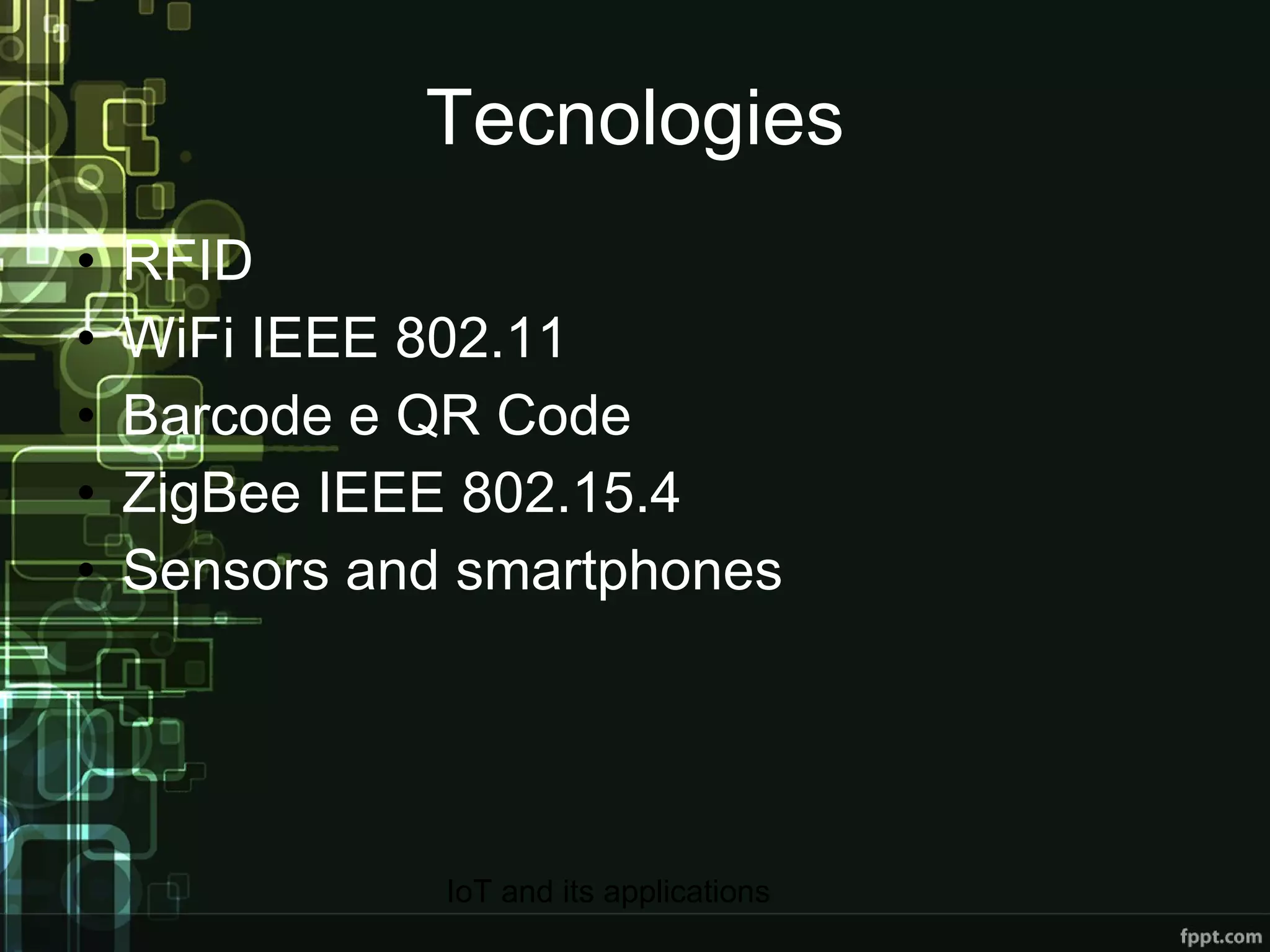 Tecnologies RFID WiFi IEEE 802.11 Barcode e QR Code ZigBee IEEE 802.15.4 Sensors and smartphones 