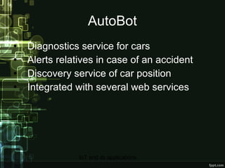 AutoBot Diagnostics service for cars Alerts relatives in case of an accident Discovery service of car position Integrated with several web services 