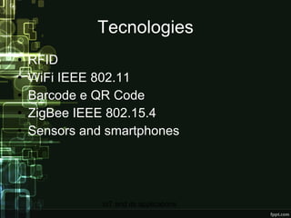 Tecnologies RFID WiFi IEEE 802.11 Barcode e QR Code ZigBee IEEE 802.15.4 Sensors and smartphones 