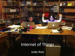 Internet of Things
Jodie Riek
 