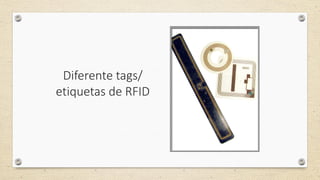 Diferente tags/
etiquetas de RFID
 