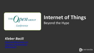 Kleber Bacili 
kleber.bacili@sensedia.com 
slideshare.net/kleberbacili 
@kleberbacili 
Internet of Things 
Beyond the Hype 
Conference 
 