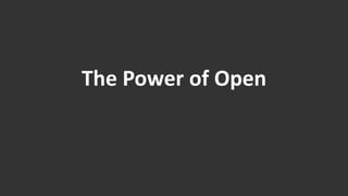 The Power of Open 
 