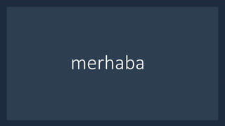 merhaba
 