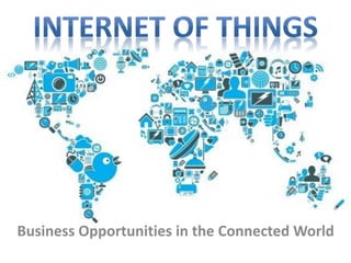 Business Opportunities in the Connected World
 