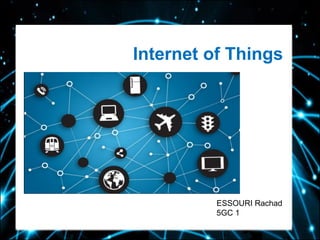 Internet of Things
ESSOURI Rachad
5GC 1
 